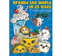 Around the World In 25 Bites: Delicious Dishes to Color and Discover from Every Corner of the Globe