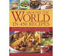 Around the World in 450 Recipes: Delicious, Authentic Dishes from the World's Best-loved Cuisines With Step-by-step Techniques and over 1500 Stunning Photographs