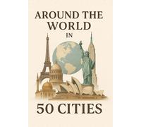 Around the World in 50 Cities: Inspiration and Itineraries for 50 of the World’s Best Cities