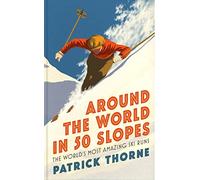 Around The World in 50 Slopes: The stories behind the world’s most amazing ski runs