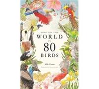 Around the World in 80 Birds - Mike Unwin - Orion Publishing Co - Livre en Anglais - Hardback Mike Unwin (Auteur)