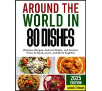 Around The World In 80 Dishes: Delicious Recipes, Cultural Stories, and Summer Treats to Cook, Learn, and Share Together