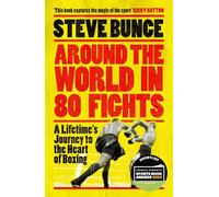 Around the World in 80 Fights: A Lifetime’s Journey to the Heart of Boxing; Shortlisted for Sports Entertainment Book of the Year at the Sports Book Awards 2025