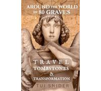 Around the World in 80 Graves: Travel, Tombstones & Transformation