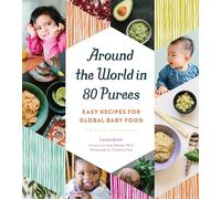 Around the World in 80 Purees: Easy Recipes for Global Baby Food