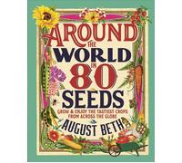 Around the World in 80 Seeds Grow & Enjoy the Tastiest Crops from Across the Globe - August Beth - DK - ebook (ePub) - Livre