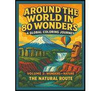 Around the World in 80 Wonders: A Global Coloring Journey Vol. 2: Wonders of Nature - The Natural Route