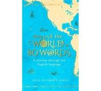 Around the World in 80 Words by Paul Anthony Jones Inconnu (Auteur)