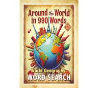 Around the World in 990 Words - World Geography WORD SEARCH: Countries, Capitals, Cities, Landmarks, Rivers & Historical Places from Every Continent - ... Ages | 6x9 inches | 110 pages | 55 puzzles