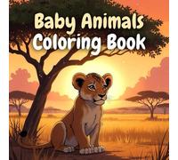 Around the World in Crayon: Baby Animals from Every Continent: Color a Global Gathering of Panda Cubs, Koala Joeys, Penguin Chicks & More | A Cultural & Zoological Artistic Adventure