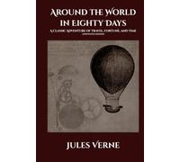 Around the World in Eighty Days: A Classic Adventure of Travel, Fortune, and Time