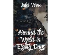Around the World in Eighty Days: An Original and Unabridged Edition