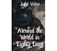 Around the World in Eighty Days: An Original and Unabridged Edition