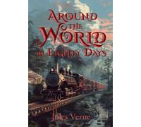 Around the World in Eighty Days (Illustrated): The Classic Edition with Original Illustrations