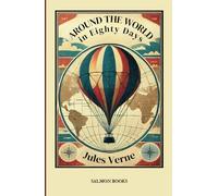 Around the World in Eighty Days: (Original, Unabridged Classic): With Illustrations