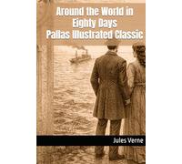 Around the World in Eighty Days: Pallas Illustrated Classic