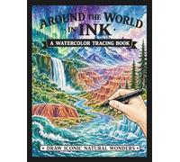 Around the World in Ink: A Watercolor Tracing Book: Draw Iconic Natural Wonders
