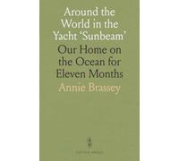 Around the World in the Yacht 'Sunbeam': Our Home on the Ocean for Eleven Months