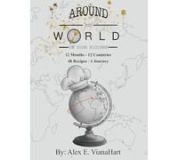 Around The World In Your Kitchen: 12 Months-12 Countries 48 Recipes 1 Journey