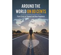 Around the World on 80 Cents: From Crisis to Timeout and New Happiness