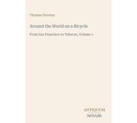 Around the World on a Bicycle: From San Francisco to Teheran, Volume 1