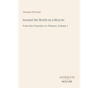 Around the World on a Bicycle: From San Francisco to Teheran, Volume 1