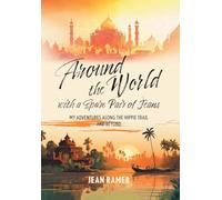 Around the World with a Spare Pair of Jeans: My Adventures Along the Hippie Trail and Beyond
