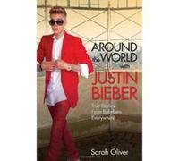 Around the World with Justin Bieber: True Stories From Beliebers Everywhere - [Version Originale] Inconnu (Auteur)