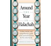 Around the Year in Halachah: A clear, concise, and comprehensive guide to the seasonal halachos for the entire family