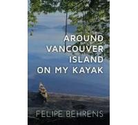 Around Vancouver Island On My Kayak - Softcover