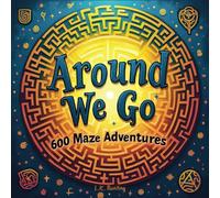 Around We Go 600 Maze Adventures: 600 Circle Maze Puzzles | 4 puzzles per page