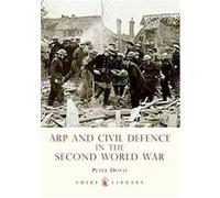 ARP and Civil Defence in the Second World War, Shire Library Peter Doyle (Auteur)