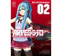 Arpeggio of Blue Steel - Tome 02 ARK PERFORMANCE (Auteur), ARK PERFORMANCE (Illustration), ARK PERFORMANCE (Scénario)
