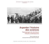 Arpenter l’histoire des sciences: Témoignages de chercheurs français contemporains