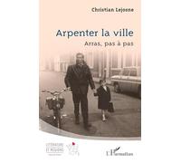 Arpenter la ville: Arras, pas à pas