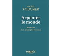 Arpenter Le Monde - Mémoires D'un Géographe Politique
