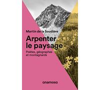 Arpenter le paysage - Poètes, géographes et montagnards