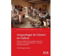 Arqueología de Género en Galicia: El espacio cotidiano de las sociedades rurales en la transición a la Alta Edad Media (ss. IV-VI) desde la perspectiva feminista