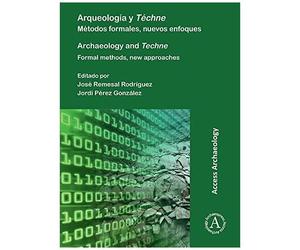 Arqueologia Y Techne: Metodos Formales, Nuevos Enfoques