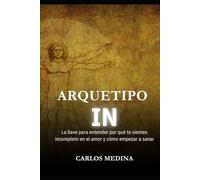 Arquetipo IN: La llave para entender por qué te sientes incompleto en el amor y cómo empezar a sanar