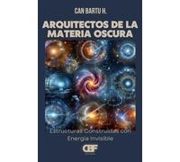 Arquitectos De La Materia Oscura: Estructuras Construidas Con Energía Invisible (Spanish Edition)
