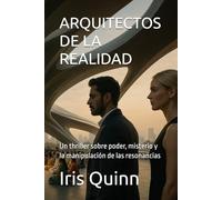 ARQUITECTOS DE LA REALIDAD: Un thriller sobre poder, misterio y la manipulación de las resonancias