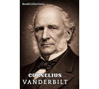 Arquitectos de la Riqueza: Cornelius Vanderbilt: El hombre que conquistó el transporte de América