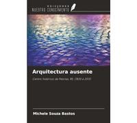 Arquitectura ausente: Centro histórico de Pelotas, RS. (1835 a 2011)