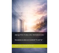 Arquitectura del Intermedio: Para quienes no caben en el mundo del “sí” y del “no”