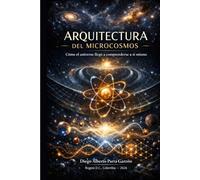 Arquitectura del Microcosmos: Cómo el universo llegó a comprenderse a sí mismo