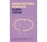 Arquitectura Hablada: Conversaciones con arquitectos para diseñar espacios que inspiran y transforman.