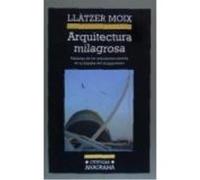 Arquitectura Milagrosa : Hazañas De Los Arquitectos Estrella En La España Del Guggenheim - Moix, Llàtzer Moix, Llàtzer (Auteur)