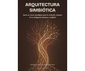 Arquitectura Simbiótica: Hacia un nuevo paradigma para la evolución conjunta de la inteligencia humana y artificial
