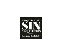 Arquitectura Sin Arquitectos : Un Breve Introducción A La Arquitectura Sin Pedrigí